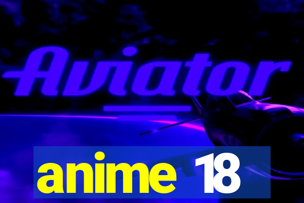 anime 18